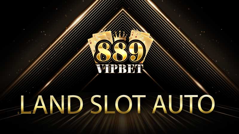 Land Slot Auto – ความล้ำสมัยแห่งวงการสล็อตออนไลน์